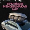 Tips Mudik Pakai SUV