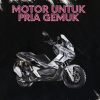 Rekomendasi Motor unutk Pria Gemuk