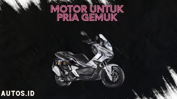 Rekomendasi Motor unutk Pria Gemuk